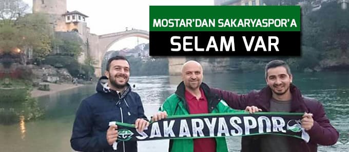 Mostar'dan Sakaryaspor'a selam var