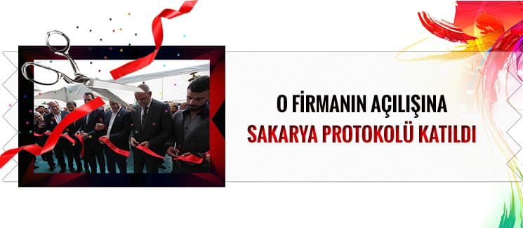 O firmanın açılışına Sakarya protokolü katıldı