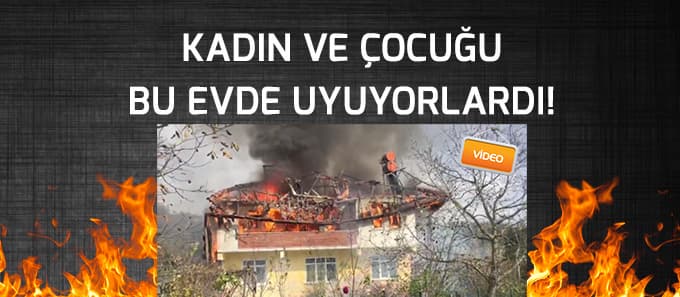 Evleri yanarken anne ile kızı içeride uyuyordu