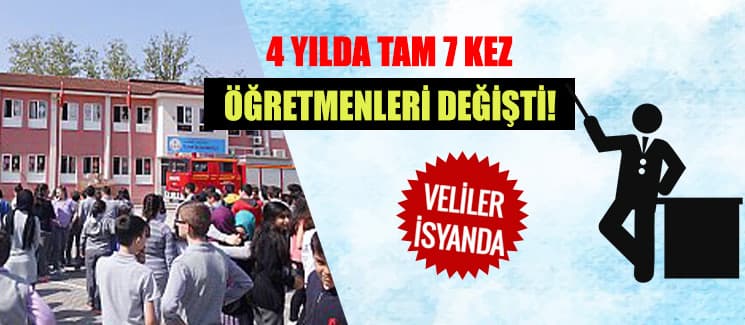 4 yılda 7 öğretmen değişikliği isyan ettirdi