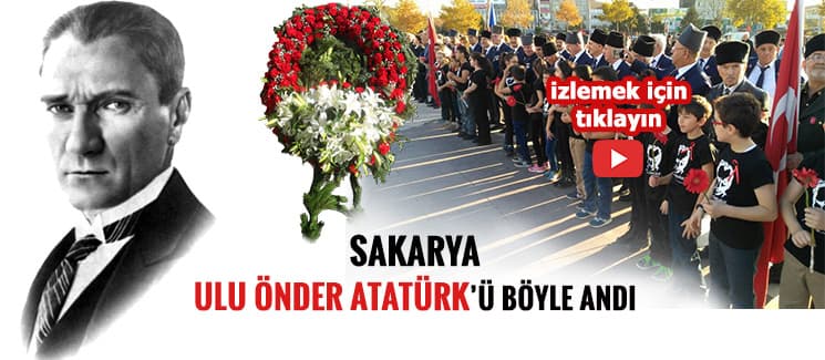 Sakarya, Ulu Önder Atatürk'ü böyle andı