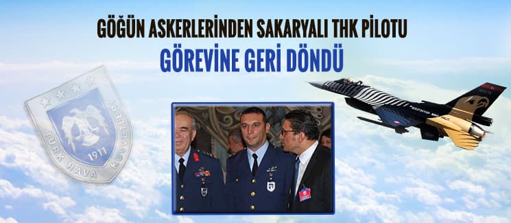 Sakaryalı pilot göreve geri döndü
