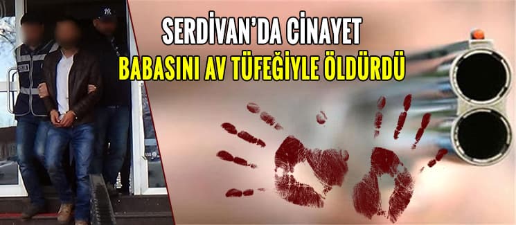 Babasını av tüfeğiyle öldürdü!