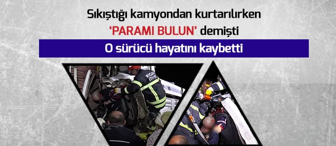 O sürücü hayatını kaybetti