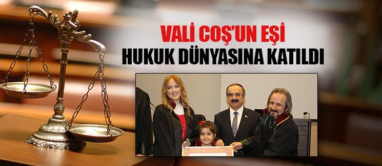 Vali Coş'un eşi, hukuk dünyasına katıldı