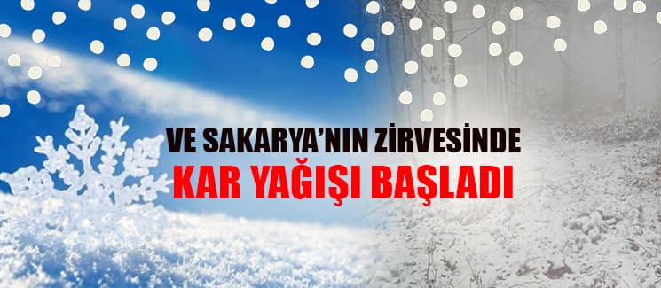 Ve Sakarya'nın zirvesinde kar yağışı başladı