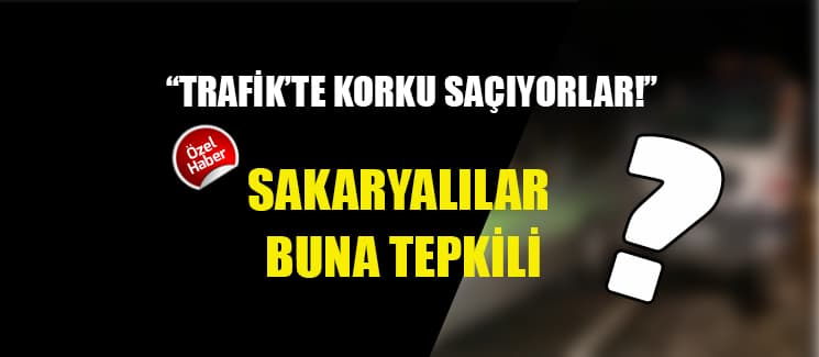 ''Trafikte korku saçıyorlar!''