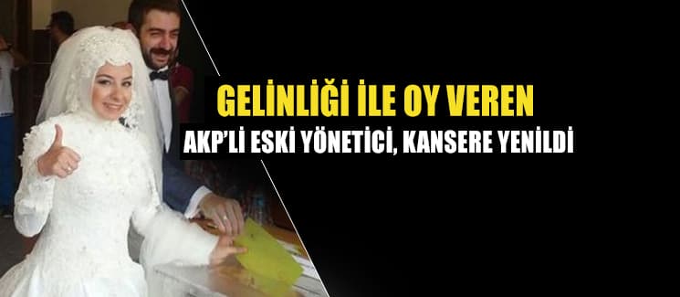 Ak Parti'nin acı kaybı! Gelinliği ile oy vermişti