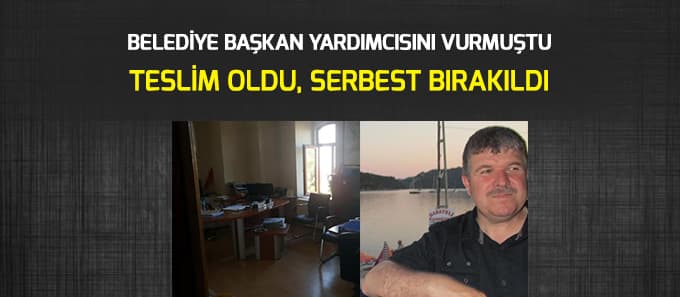 Belediye Başkan yardımcısını vurdu, serbest bırakıldı