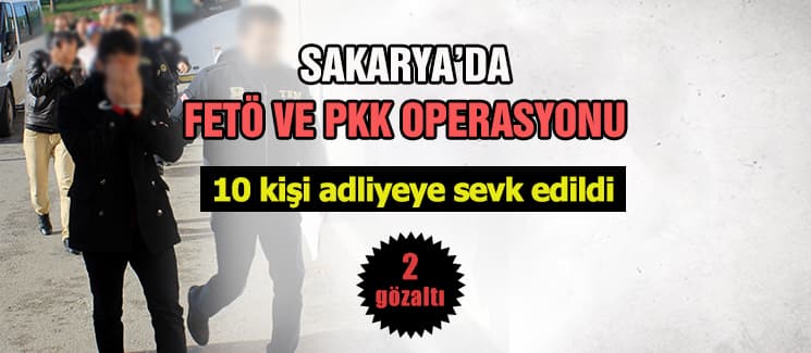 Sakarya'da FETÖ ve PKK operasyonu!