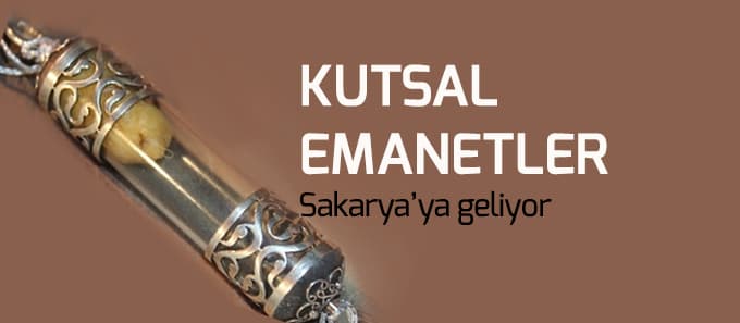 Kutsal emanetler Sakarya'ya geliyor