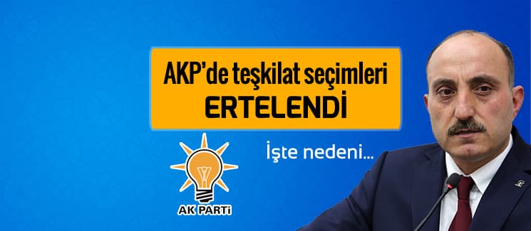 AK Parti'de teşkilat seçimleri ertelendi