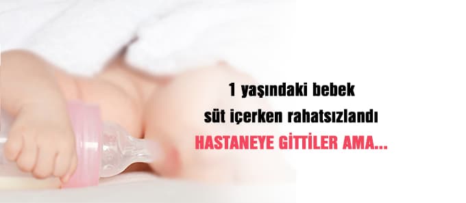 1 yaşındaki bebek süt içerken hastalandı, kurtarılamadı