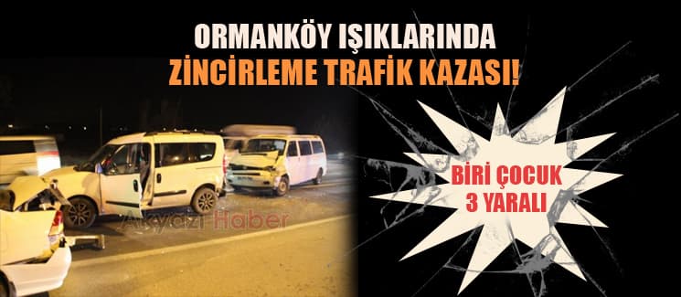Akyazı-Ormanköy'de zincirleme trafik kazası!