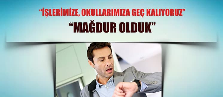 ''İşlerimize, okullarımıza geç kalıyoruz! Mağdur olduk''
