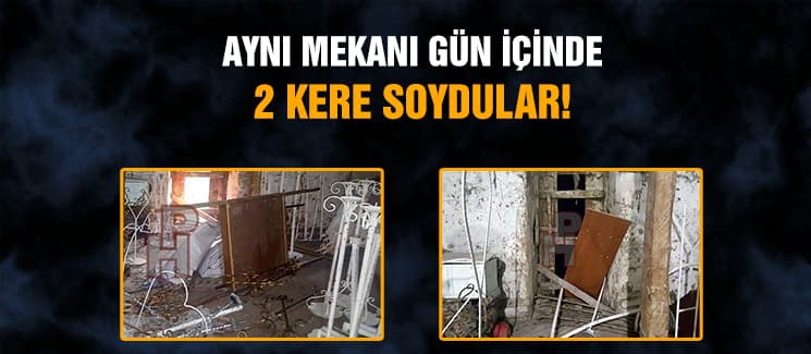 Aynı mekanı gün içinde 2 kere soydular!