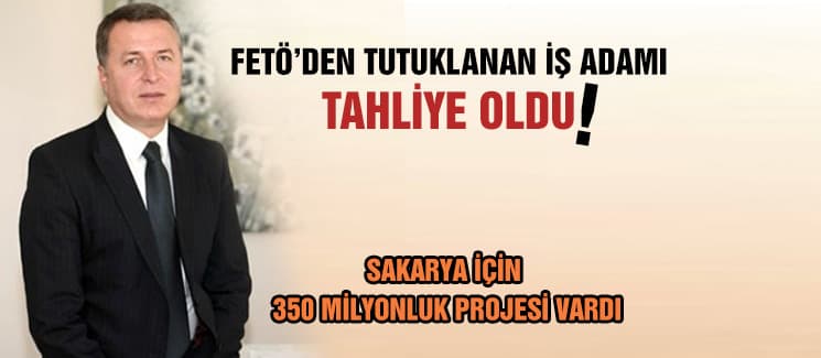 FETÖ'den tutuklanan işadamı tahliye oldu