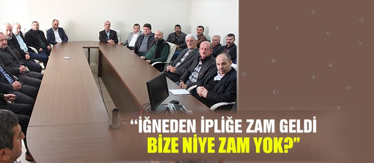 ''İğneden ipliğe zam geldi, bize niye zam yok?''