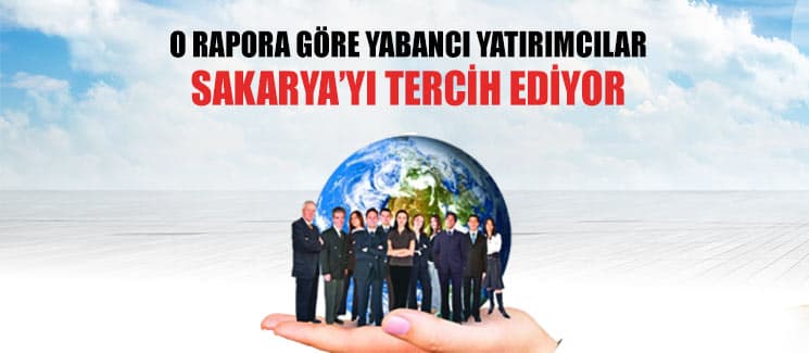 Yabancı yatırımcılar Sakarya'yı tercih ediyor