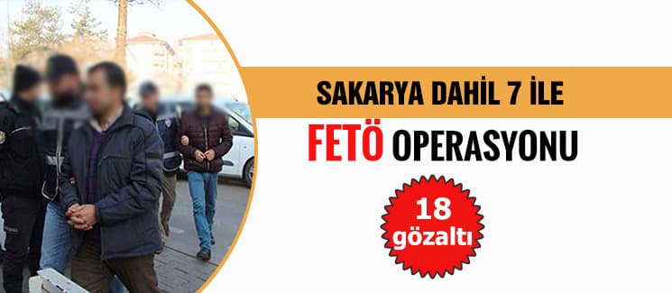 Sakarya dahil 7 ile FETÖ operasyonu