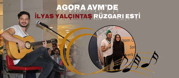 Agora AVM'de İlyas Yalçıntaş rüzgarı esti