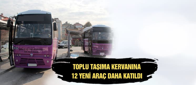 Toplu taşıma kervanına 12 yeni araç katıldı