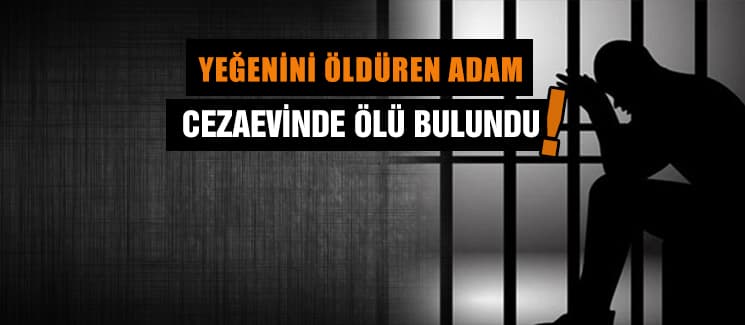 Yeğenini öldüren adam, ölü bulundu