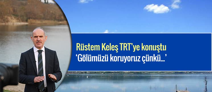 Sapanca Gölümüzü koruyoruz, çünkü...