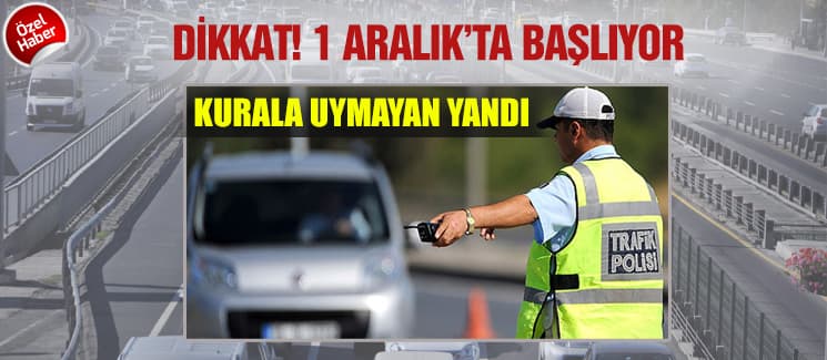 Dikkat! 1 Aralık'ta başlıyor