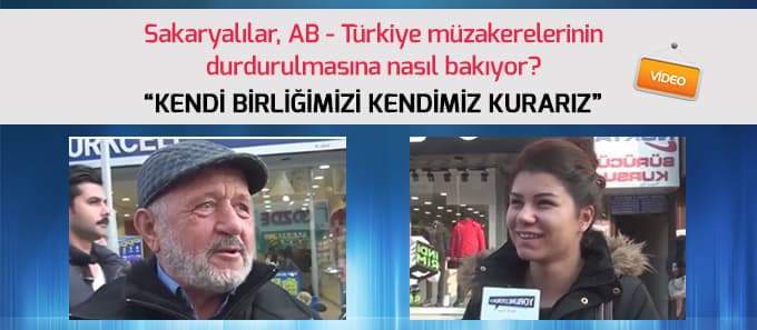 Sakaryalılar AB - Türkiye müzakerelerinin durdurulmasına nasıl bakıyor?