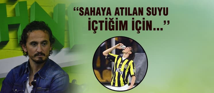 ''Sahaya atılan suyu içtiğim için...''