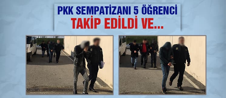 PKK sempatizanı 5 öğrenci adliyeye sevk edildi!