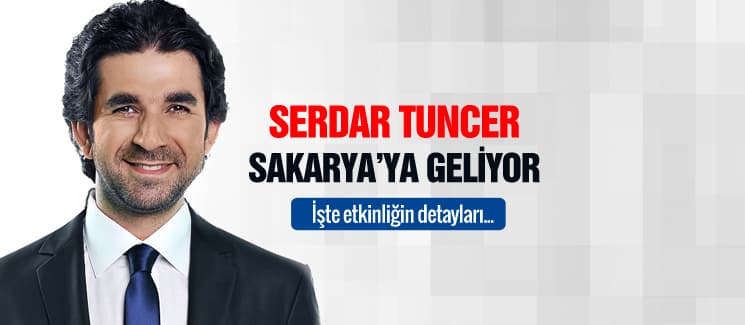 Serdar Tuncer, Sakarya'ya geliyor