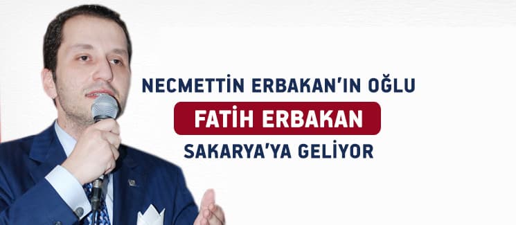 Erbakan Vakfı Genel Başkanı Sakarya'ya geliyor