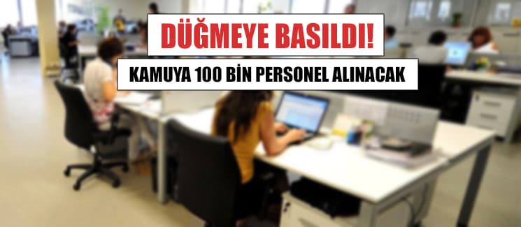 Kamuya 100 bin personel alınacak!