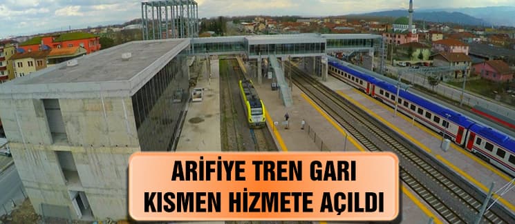 Arifiye Tren Garı, kısmen hizmete açıldı