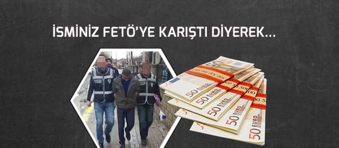 İsminiz FETÖ/PDY Terör Örgütüne karıştı diyerek...