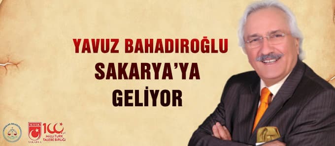 Yavuz Bahadıroğlu Sakarya'ya geliyor