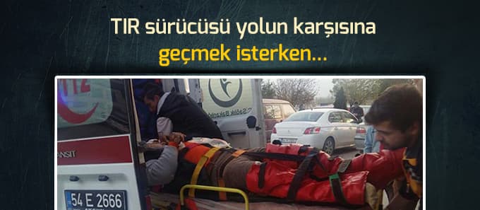 TIR sürücüsü yolun karşısına geçmek isterken...