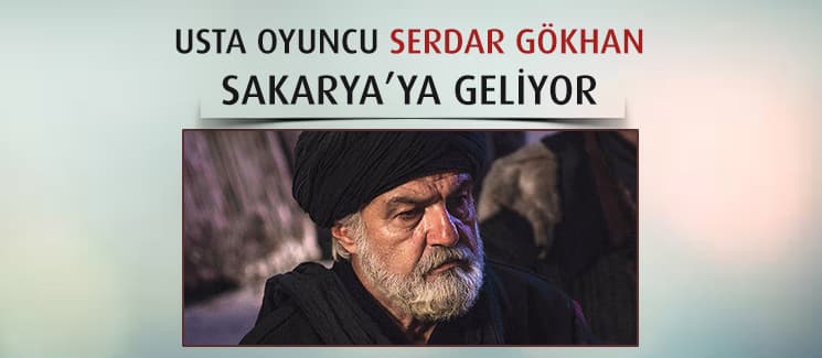 Ünlü aktör Serdar Gökhan, Sakarya'ya geliyor!