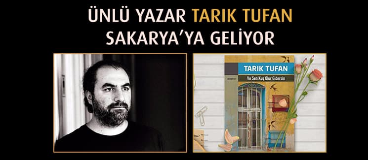 Ünlü yazar Tarık Tufan Sakarya'ya geliyor