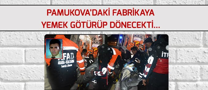 Fabrikaya yemek götürüyordu...
