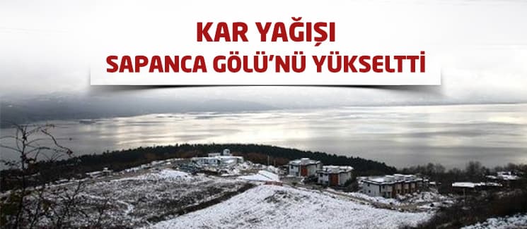 Kar yağışı, Sapanca Gölü'ne yaradı