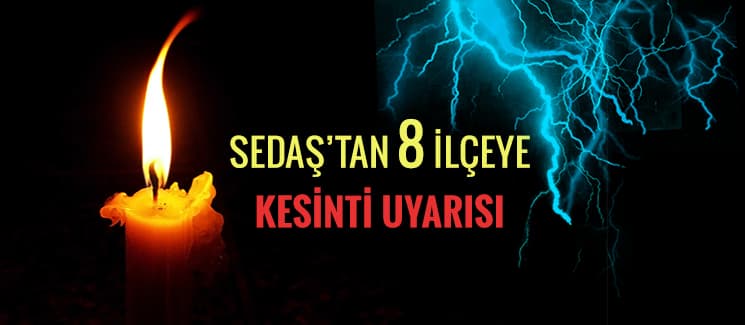SEDAŞ'tan 8 ilçeye kesinti uyarısı
