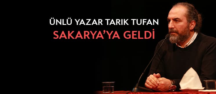 Ünlü yazar Tarık Tufan, Sakarya'ya geldi
