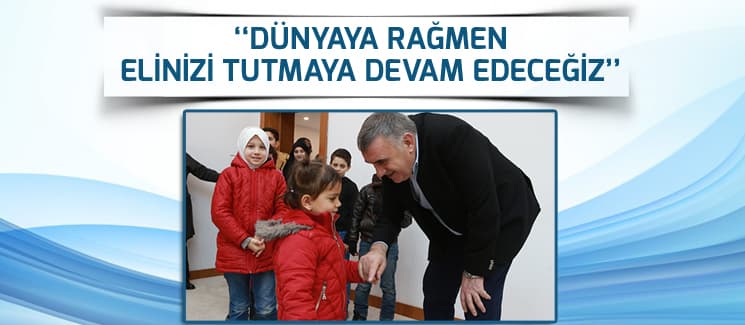 ''Dünyaya rağmen biz elinizi sımsıkı tutacağız''