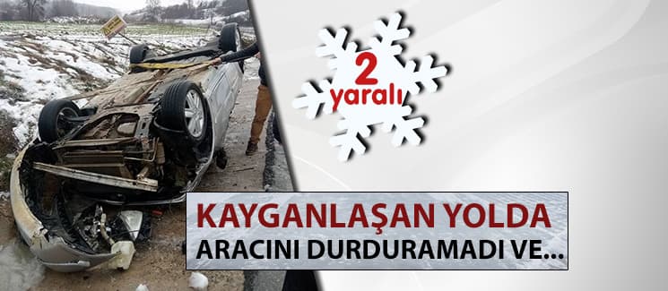 Kayganlaşan yolda aracını durduramadı