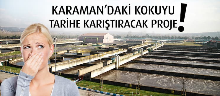 Karaman'daki kötü kokuya o projeyle son verilecek