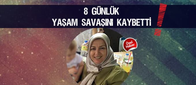  8 günlük yaşam savaşını kaybetti