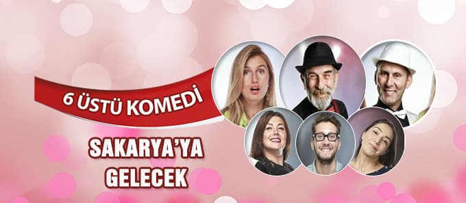 "6 Üstü Komedi" Sakarya'ya gelecek
